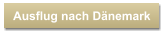 Ausflug nach Dnemark