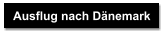 Ausflug nach Dnemark